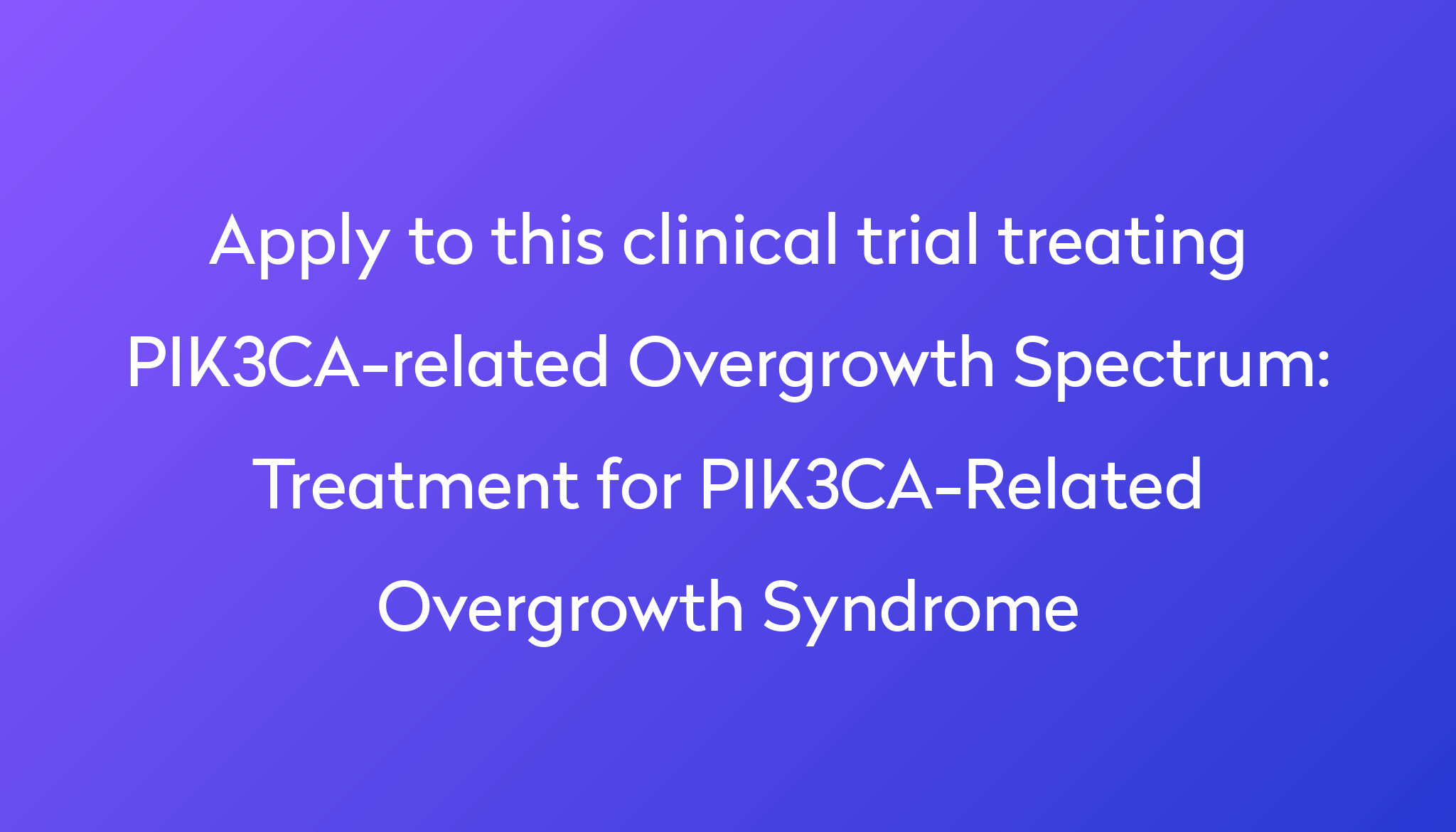 treatment-for-pik3ca-related-overgrowth-syndrome-clinical-trial-2023